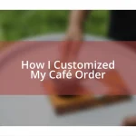 How I Customized My Café Order