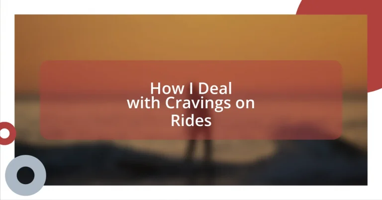 How I Deal with Cravings on Rides