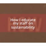 How I educate my staff on sustainability