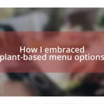 How I embraced plant-based menu options