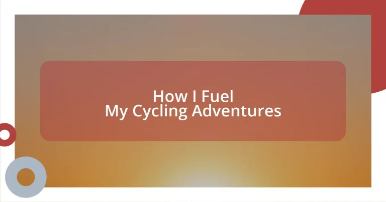 How I Fuel My Cycling Adventures