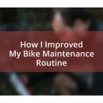 How I Improved My Bike Maintenance Routine