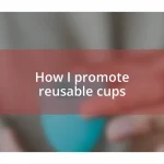 How I promote reusable cups
