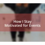 How I Stay Motivated for Events