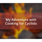 My Adventure with Cooking for Cyclists