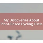 My Discoveries About Plant-Based Cycling Fuels