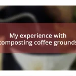 My experience with composting coffee grounds