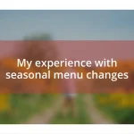 My experience with seasonal menu changes
