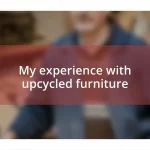 My experience with upcycled furniture