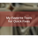 My Favorite Tools for Quick Fixes