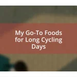 My Go-To Foods for Long Cycling Days