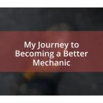 My Journey to Becoming a Better Mechanic