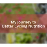 My Journey to Better Cycling Nutrition