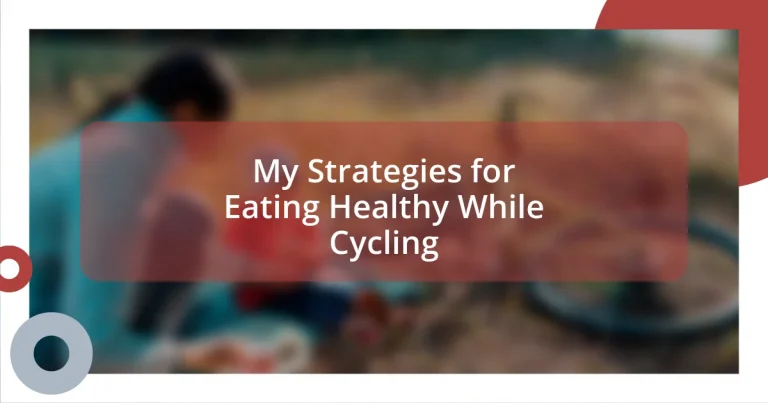 My Strategies for Eating Healthy While Cycling