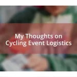 My Thoughts on Cycling Event Logistics