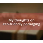 My thoughts on eco-friendly packaging