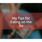 My Tips for Eating on the Go