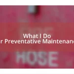 What I Do for Preventative Maintenance