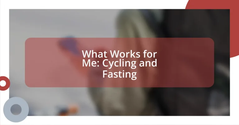 What Works for Me: Cycling and Fasting