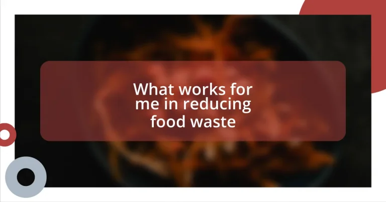 What works for me in reducing food waste