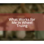 What Works for Me in Wheel Truing