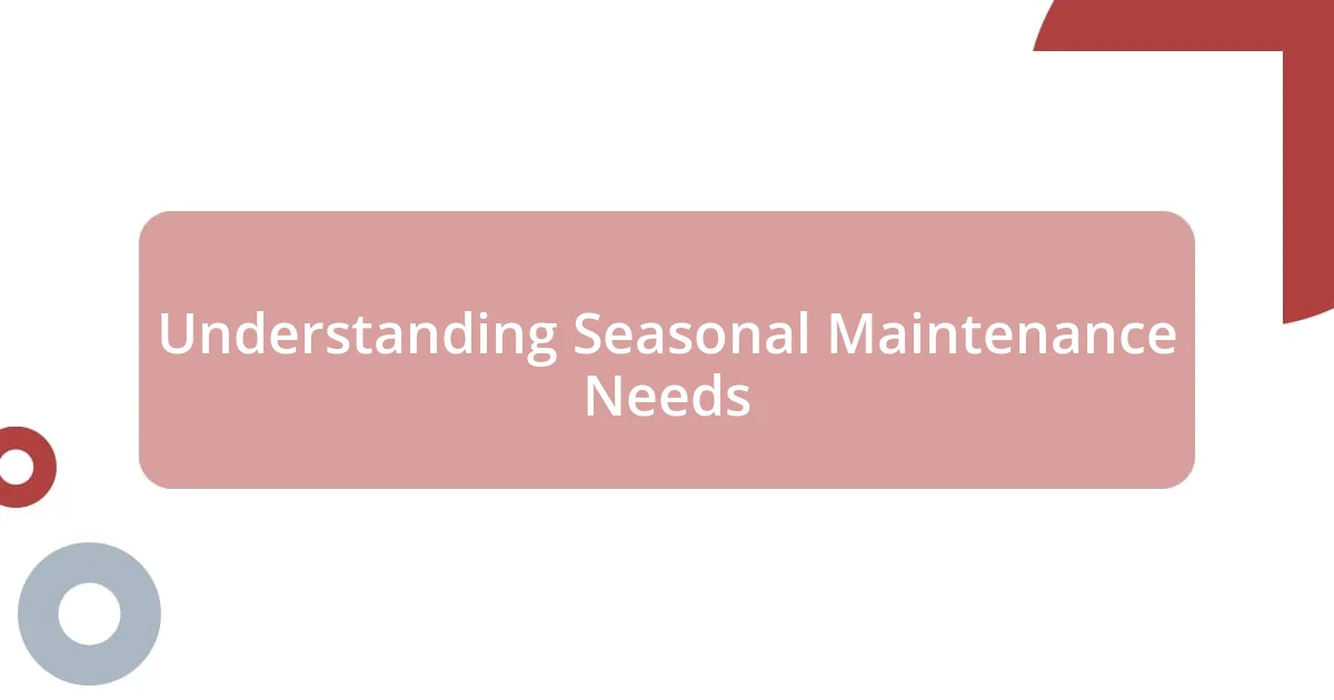 Understanding Seasonal Maintenance Needs