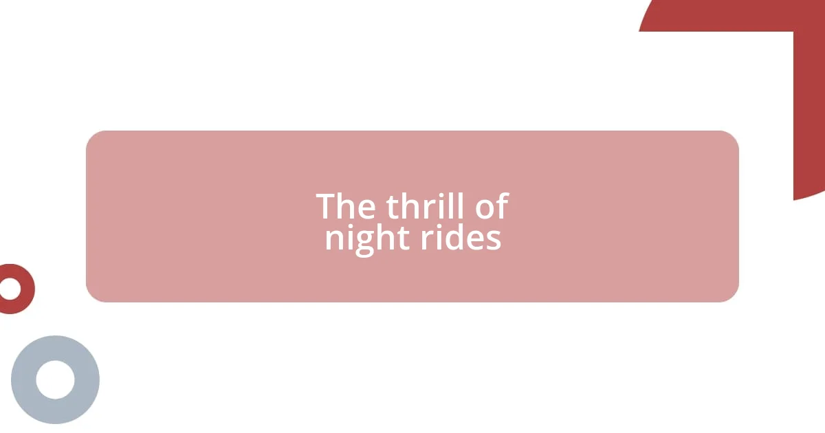 The thrill of night rides