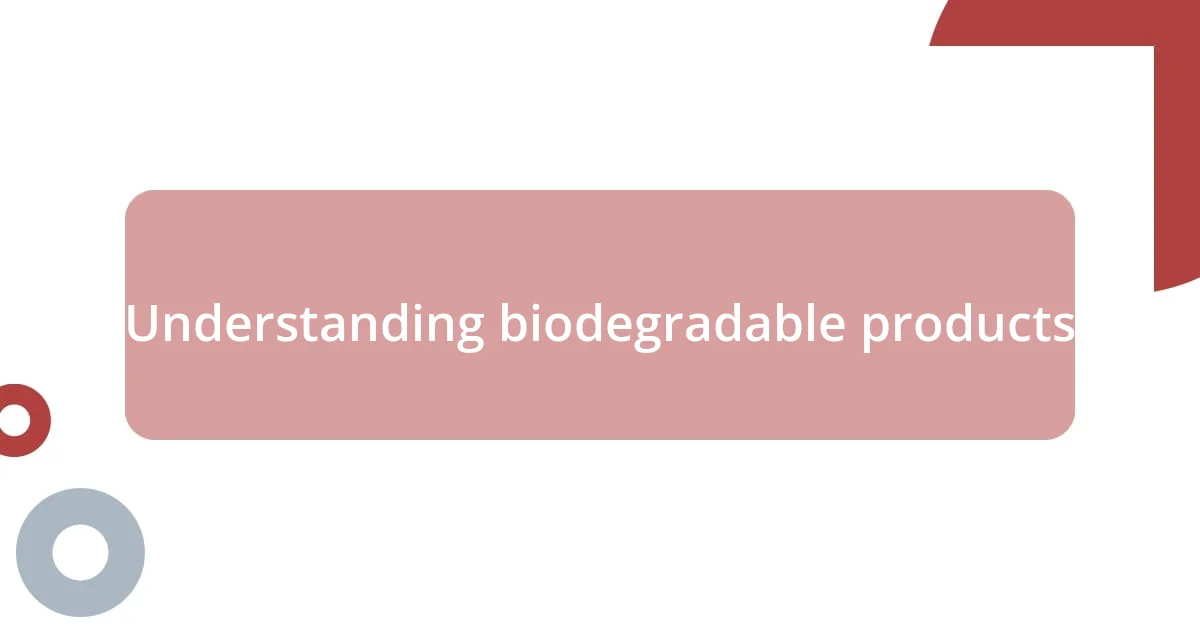 Understanding biodegradable products